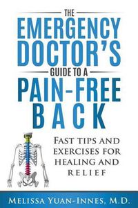 Cover image for The Emergency Doctor's Guide to a Pain-Free Back: Fast Tips and Exercises for Healing and Relief