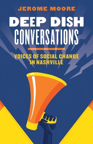 Cover image for Deep Dish Conversations: Voices of Social Change in Nashville