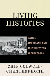 Cover image for Living Histories: Native Americans and Southwestern Archaeology