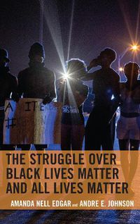 Cover image for The Struggle over Black Lives Matter and All Lives Matter