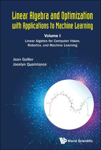 Cover image for Linear Algebra And Optimization With Applications To Machine Learning - Volume I: Linear Algebra For Computer Vision, Robotics, And Machine Learning