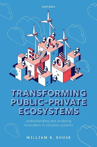 Transforming Public-Private Ecosystems: Understanding and Enabling Innovation in Complex Systems