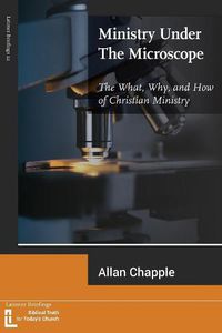 Cover image for Ministry Under The Microscope: The What, Why, and How of Christian Ministry