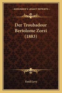 Cover image for Der Troubadour Bertolome Zorzi (1883)