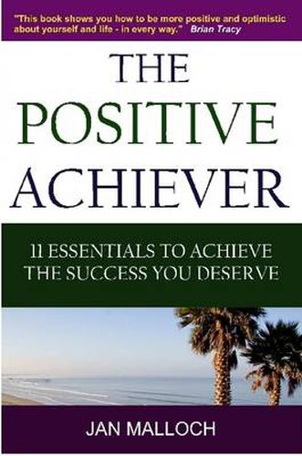 Cover image for The Positive Achiever - 11 Essentials to Achieve the Success You Deserve