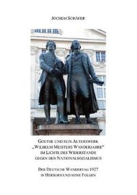 Cover image for Goethe und sein Alterswerk Wilhelm Meisters Wanderjahre im Lichte des Widerstands gegen den Nationalsozialismus: Der Deutsche Wandertag 1927 in Herborn und seine Folgen