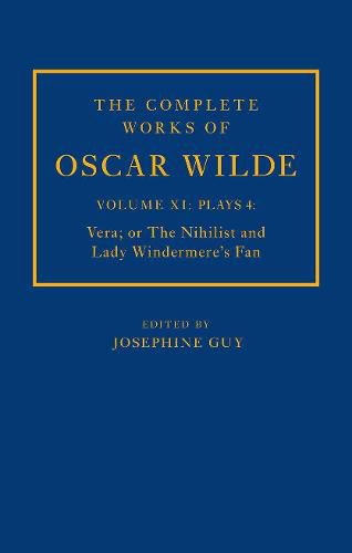 The Complete Works of Oscar Wilde: Volume XI Plays 4: Vera; or The Nihilist and Lady Windermere's Fan