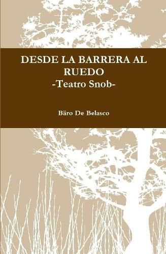 Cover image for DESDE LA BARRERA AL RUEDO -Teatro Snob-