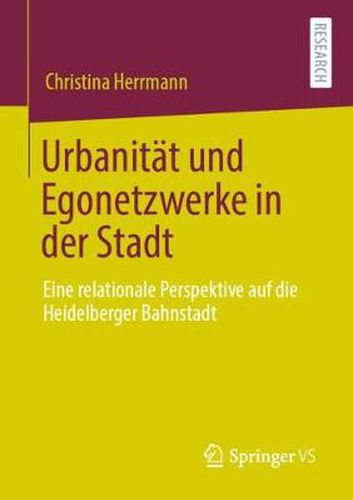 Cover image for Urbanitat Und Egonetzwerke in Der Stadt: Eine Relationale Perspektive Auf Die Heidelberger Bahnstadt