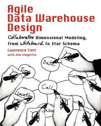 Cover image for Agile Data Warehouse Design: Collaborative Dimensional Modeling, from Whiteboard to Star Schema