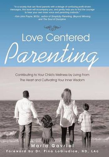 Cover image for Love Centered Parenting: Contributing to Your Child's Wellness by Living From The Heart and Cultivating Your Inner Wisdom