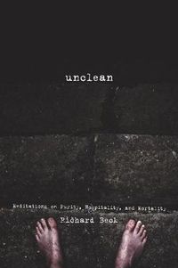 Cover image for Unclean: Meditations on Purity, Hospitality, and Mortality