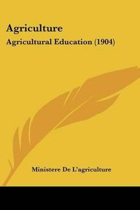 Cover image for Agriculture: Agricultural Education (1904)