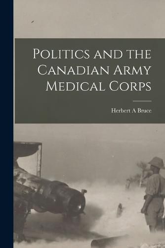 Cover image for Politics and the Canadian Army Medical Corps
