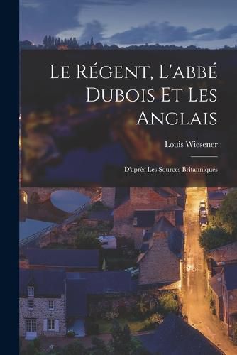 Le Regent, L'abbe Dubois et les Anglais