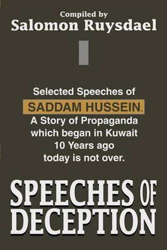 Cover image for Speeches of Deception: Selected Speeches of Saddam Hussein. a Story of Propaganda Which Began in Kuwait 10 Years Ago Today Is Not Over.