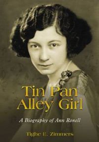 Cover image for Tin Pan Alley Girl: A Biography of Ann Ronell