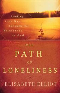 Cover image for The Path of Loneliness - Finding Your Way Through the Wilderness to God