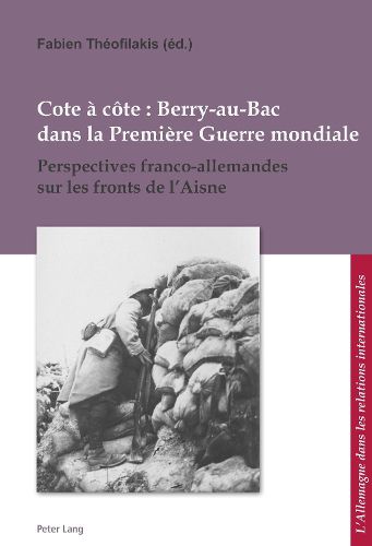 Cover image for Cote A Cote: Berry-Au-Bac Dans La Premiere Guerre Mondiale: Perspectives Franco-Allemandes Sur Les Fronts de l'Aisne