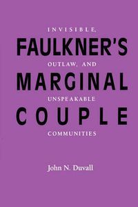 Cover image for Faulkner's Marginal Couple: Invisible, Outlaw, and Unspeakable Communities