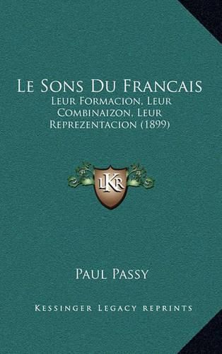 Le Sons Du Francais: Leur Formacion, Leur Combinaizon, Leur Reprezentacion (1899)