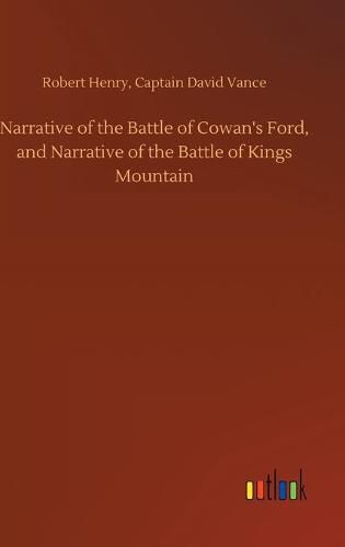 Narrative of the Battle of Cowan's Ford, and Narrative of the Battle of Kings Mountain