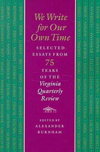 Cover image for We Write for Our Own Time: Selected Essays from Seventy-five Years of the   Virginia Quarterly Review