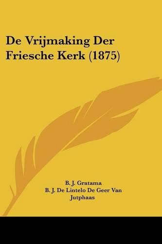 Cover image for de Vrijmaking Der Friesche Kerk (1875)