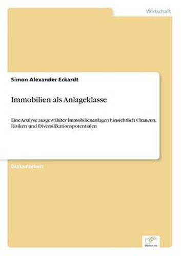 Cover image for Immobilien als Anlageklasse: Eine Analyse ausgewahlter Immobilienanlagen hinsichtlich Chancen, Risiken und Diversifikationspotentialen