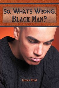 Cover image for So, What's Wrong, Black Man?