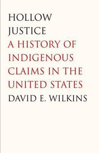 Cover image for Hollow Justice: A History of Indigenous Claims in the United States