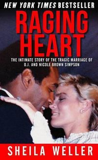 Cover image for Raging Heart: The Intimate Story of the Tragic Marriage of O.J. and Nicole Brown Simpson