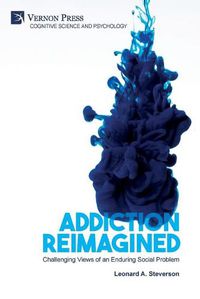 Cover image for Addiction Reimagined: Challenging Views of an Enduring Social Problem