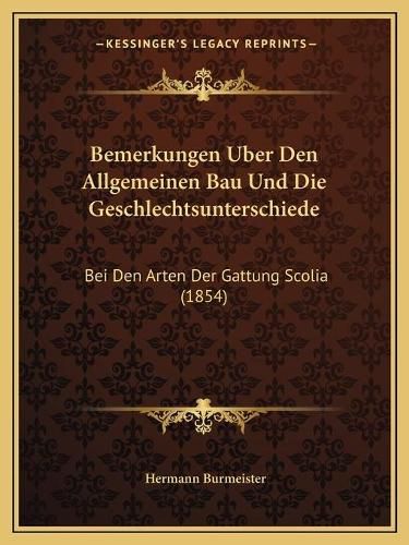 Bemerkungen Uber Den Allgemeinen Bau Und Die Geschlechtsunterschiede: Bei Den Arten Der Gattung Scolia (1854)