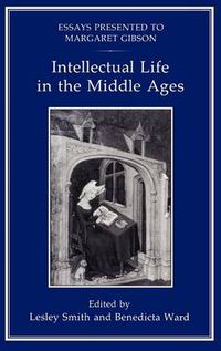 Cover image for Intellectual Life in the Middle Ages: Essays Presented to Margaret Gibson