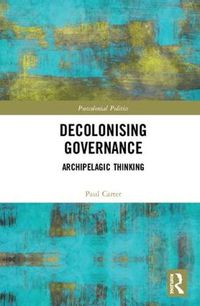 Cover image for Decolonising Governance: Archipelagic Thinking