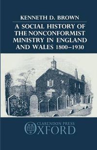 Cover image for A Social History of the Nonconformist Ministry, in England and Wales, 1800-1930