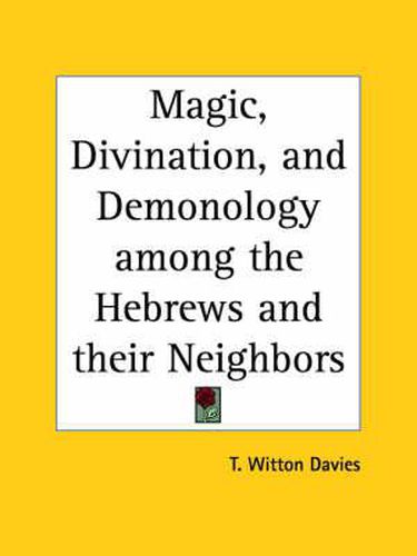 Cover image for Magic, Divination, and Demonology Among the Hebrews and Their Neighbors (1898)