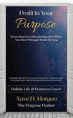 Cover image for Profit in Your Purpose: Seven Steps to Understand How What You Went Through, Worked for You