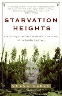 Cover image for Starvation Heights: A True Story of Murder and Malice in the Woods of the Pacific Northwest