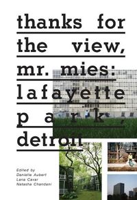 Cover image for Thanks for the View, Mr. Mies: Lafayette Park, Detroit