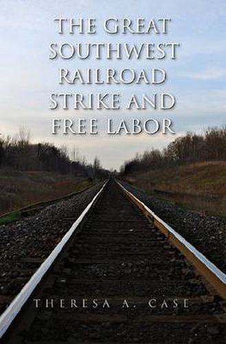 Cover image for The Great Southwest Railroad Strike and Free Labor