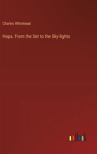 Cover image for Hops. From the Set to the Sky-lights