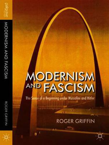 Cover image for Modernism and Fascism: The Sense of a Beginning under Mussolini and Hitler