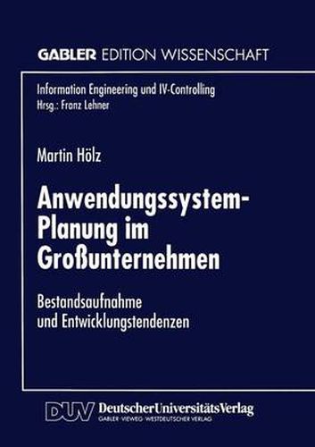 Anwendungssystem-Planung Im Grossunternehmen: Bestandsaufnahme Und Entwicklungstendenzen