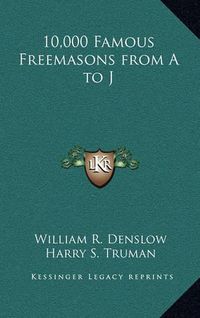 Cover image for 10,000 Famous Freemasons from A to J