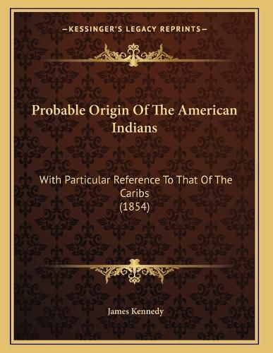 Cover image for Probable Origin of the American Indians: With Particular Reference to That of the Caribs (1854)