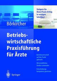 Cover image for Betriebswirtschaftliche Praxisfuhrung fur AErzte: Steigern Sie Ihren Praxis-Erfolg in wenigen Schritten