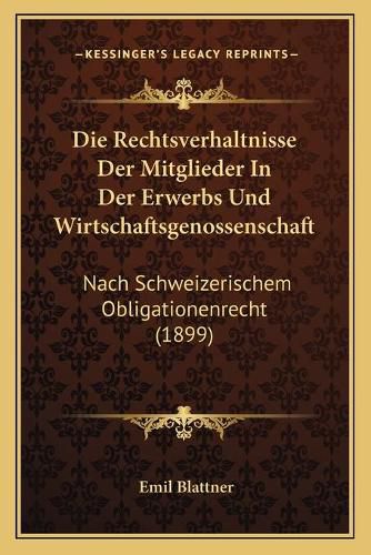 Cover image for Die Rechtsverhaltnisse Der Mitglieder in Der Erwerbs Und Wirtschaftsgenossenschaft: Nach Schweizerischem Obligationenrecht (1899)