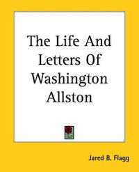 Cover image for The Life And Letters Of Washington Allston